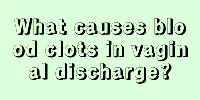 What causes blood clots in vaginal discharge?