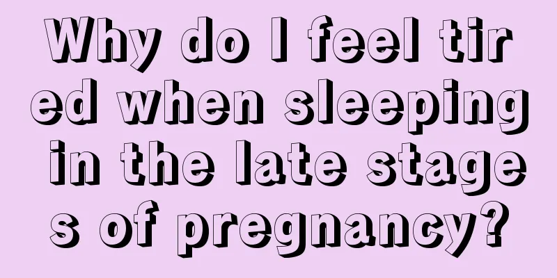 Why do I feel tired when sleeping in the late stages of pregnancy?