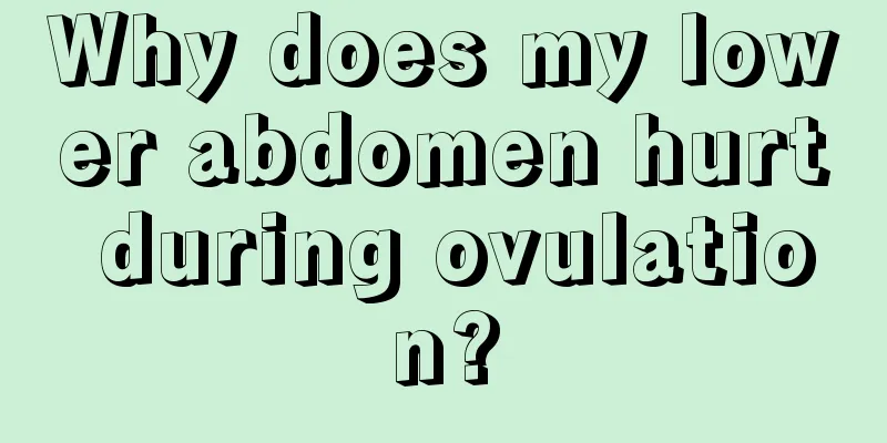 Why does my lower abdomen hurt during ovulation?