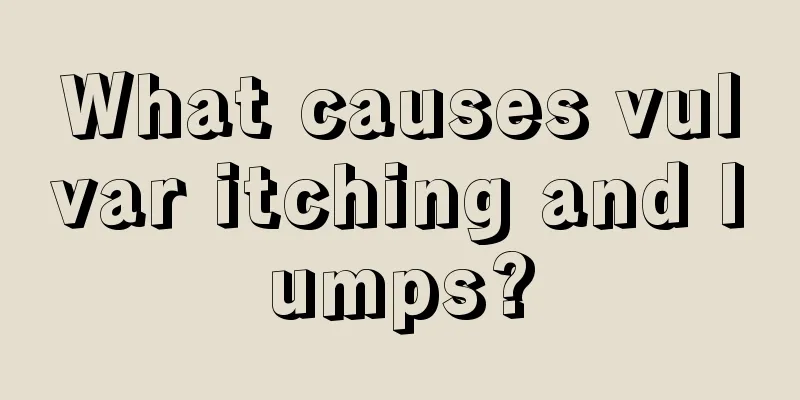 What causes vulvar itching and lumps?