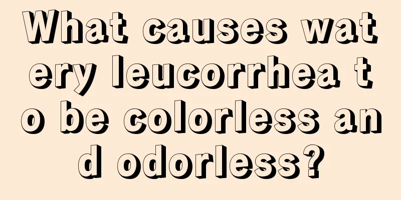 What causes watery leucorrhea to be colorless and odorless?