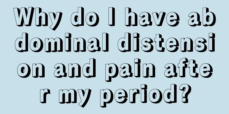 Why do I have abdominal distension and pain after my period?