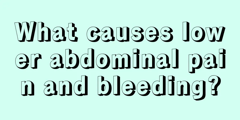 What causes lower abdominal pain and bleeding?