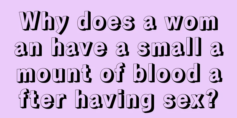 Why does a woman have a small amount of blood after having sex?