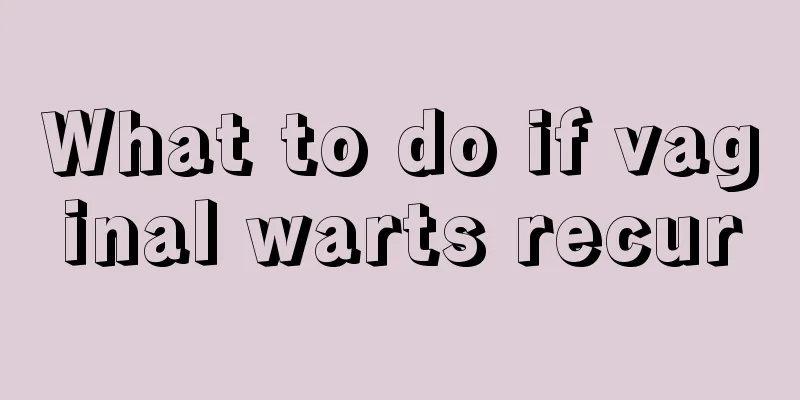 What to do if vaginal warts recur