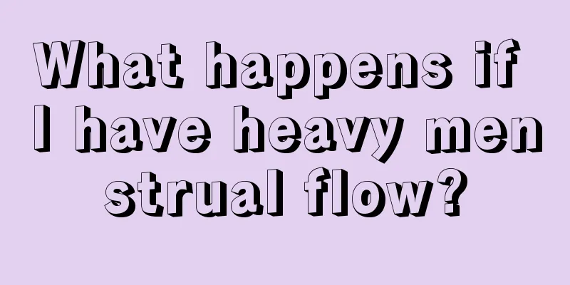 What happens if I have heavy menstrual flow?