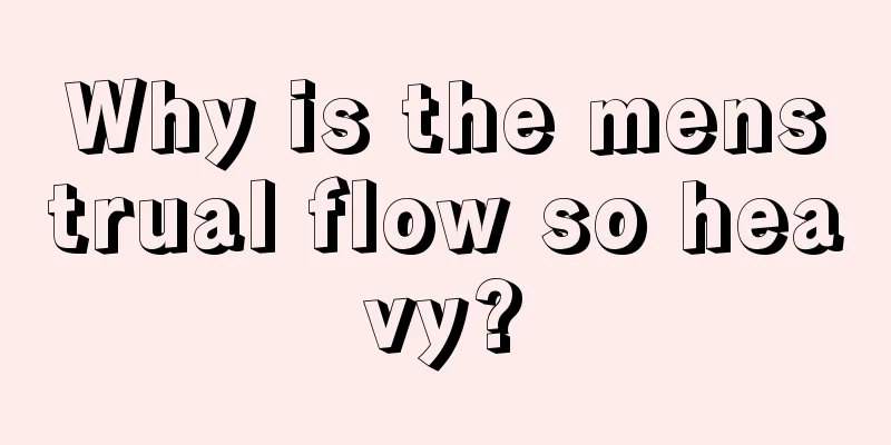 Why is the menstrual flow so heavy?