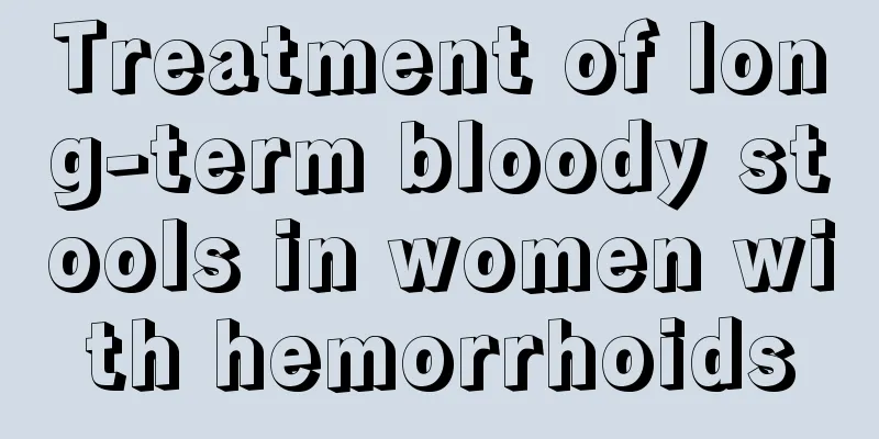 Treatment of long-term bloody stools in women with hemorrhoids