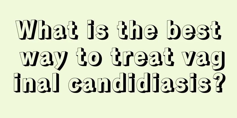 What is the best way to treat vaginal candidiasis?