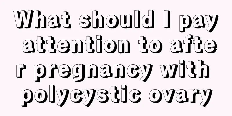 What should I pay attention to after pregnancy with polycystic ovary