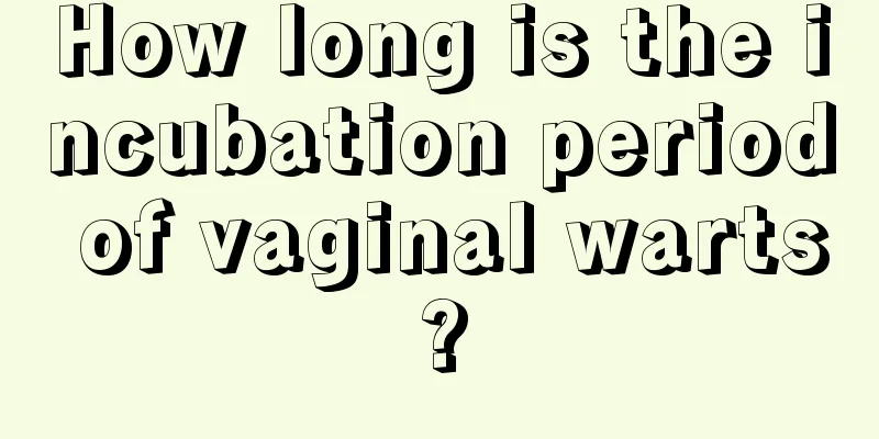 How long is the incubation period of vaginal warts?