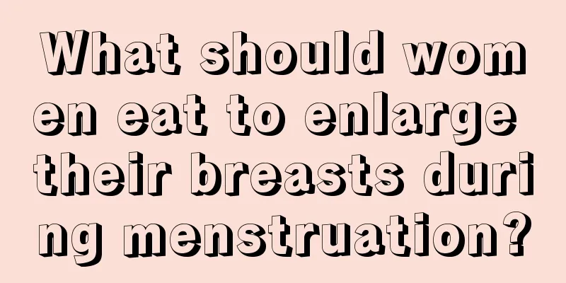 What should women eat to enlarge their breasts during menstruation?