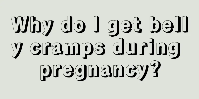 Why do I get belly cramps during pregnancy?