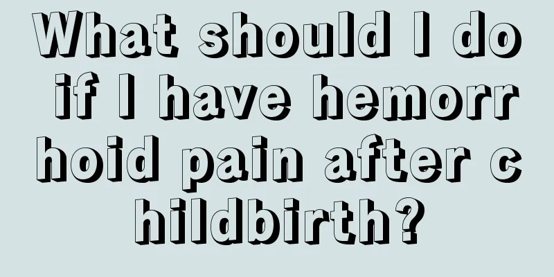 What should I do if I have hemorrhoid pain after childbirth?