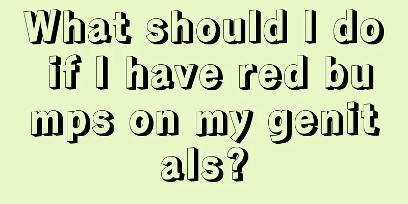 What should I do if I have red bumps on my genitals?