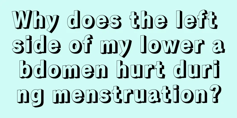 Why does the left side of my lower abdomen hurt during menstruation?