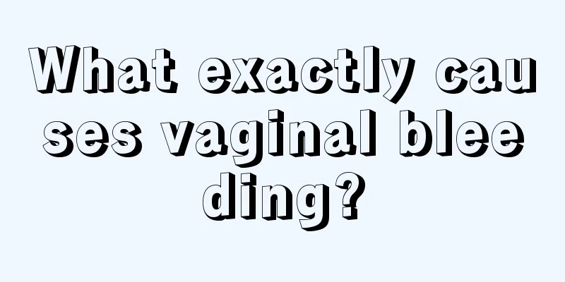 What exactly causes vaginal bleeding?