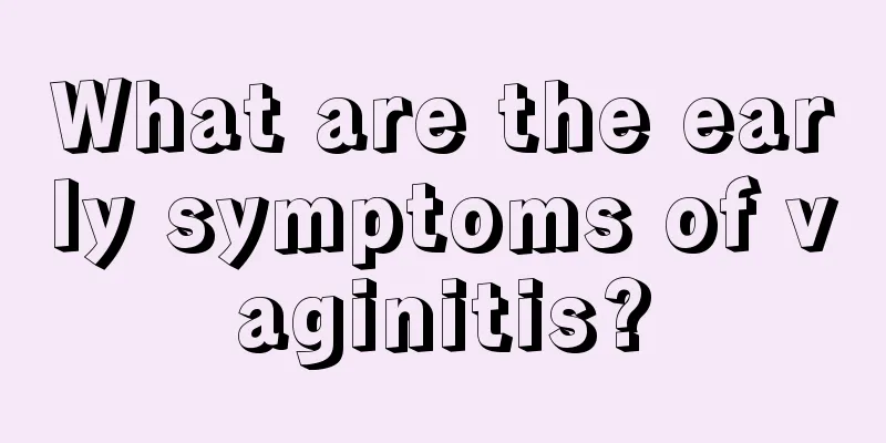 What are the early symptoms of vaginitis?