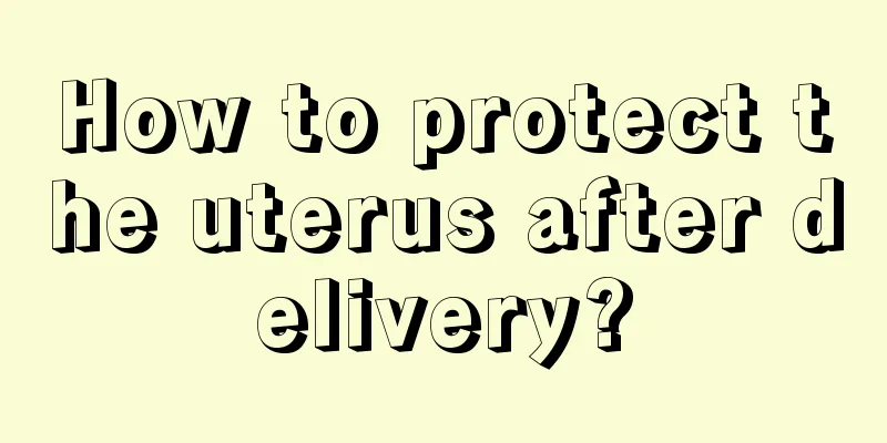 How to protect the uterus after delivery?