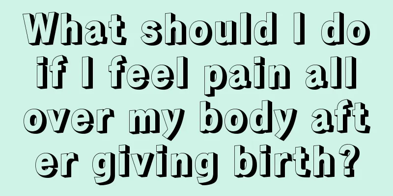 What should I do if I feel pain all over my body after giving birth?