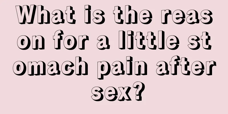 What is the reason for a little stomach pain after sex?