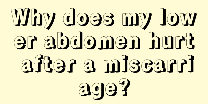 Why does my lower abdomen hurt after a miscarriage?