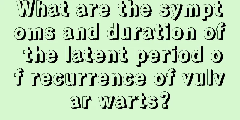 What are the symptoms and duration of the latent period of recurrence of vulvar warts?