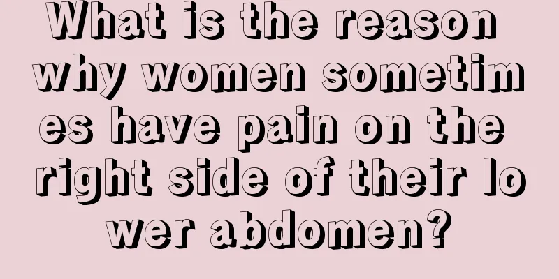 What is the reason why women sometimes have pain on the right side of their lower abdomen?