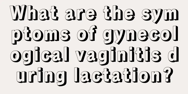 What are the symptoms of gynecological vaginitis during lactation?