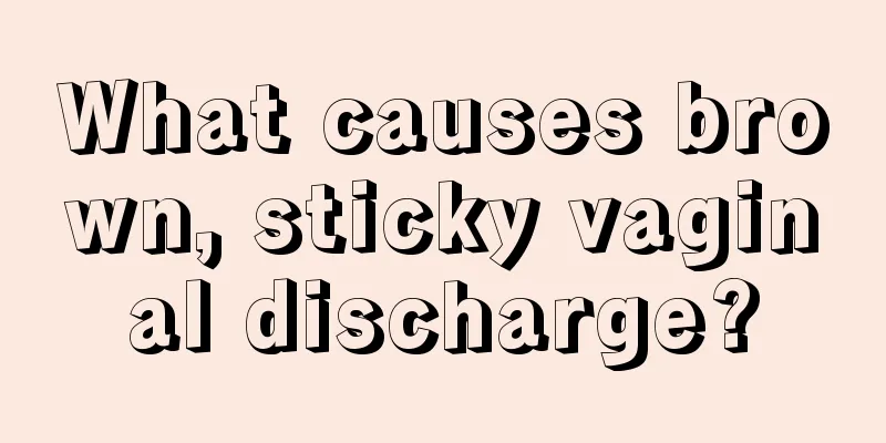 What causes brown, sticky vaginal discharge?