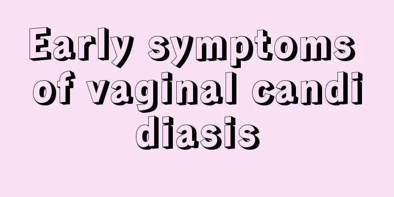 Early symptoms of vaginal candidiasis