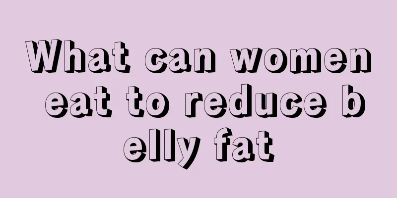 What can women eat to reduce belly fat