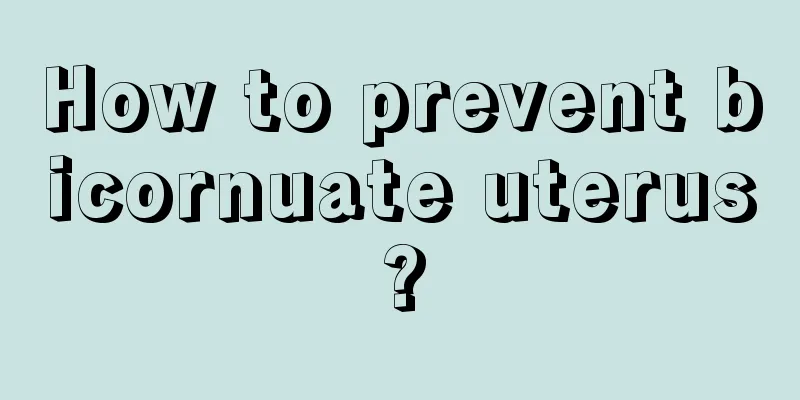 How to prevent bicornuate uterus?