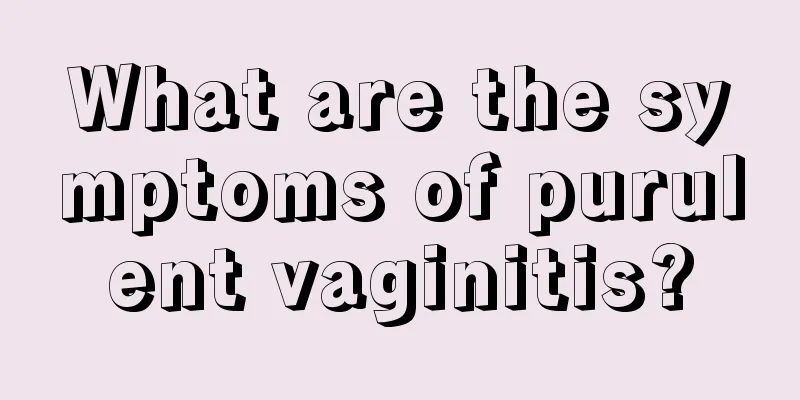 What are the symptoms of purulent vaginitis?