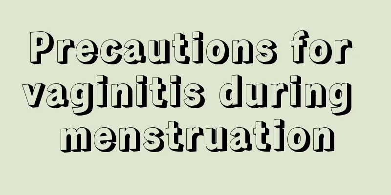 Precautions for vaginitis during menstruation