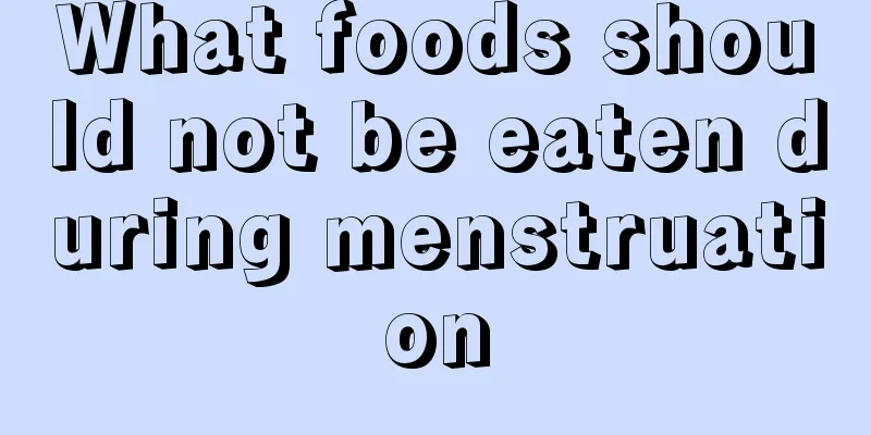 What foods should not be eaten during menstruation