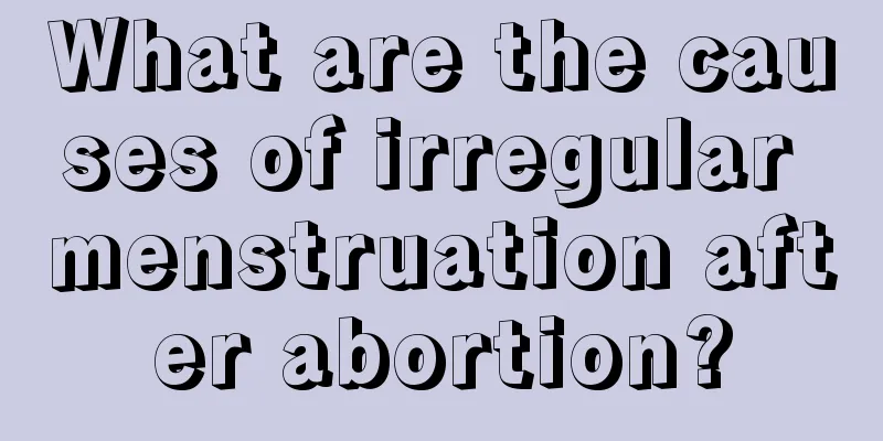 What are the causes of irregular menstruation after abortion?