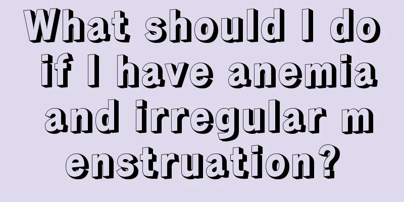 What should I do if I have anemia and irregular menstruation?