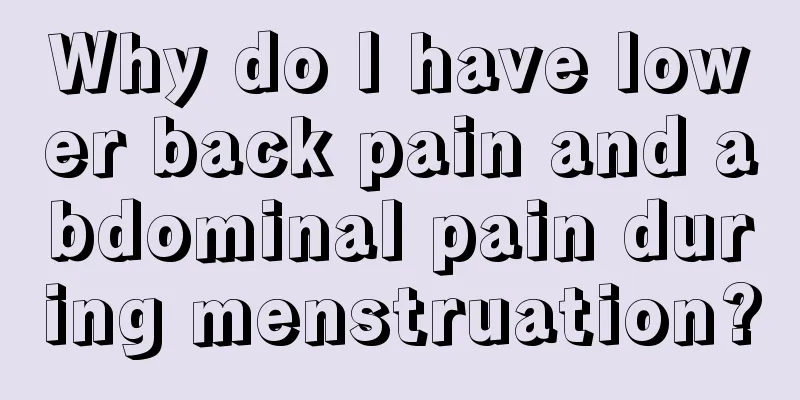 Why do I have lower back pain and abdominal pain during menstruation?