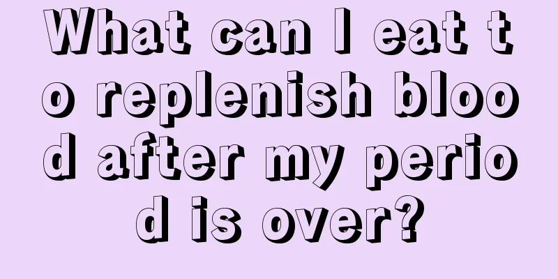 What can I eat to replenish blood after my period is over?