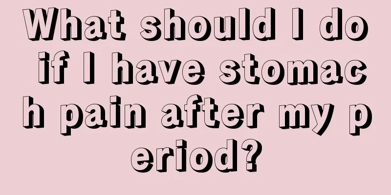 What should I do if I have stomach pain after my period?