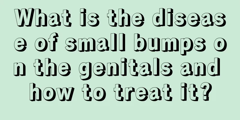 What is the disease of small bumps on the genitals and how to treat it?