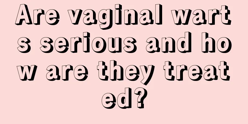 Are vaginal warts serious and how are they treated?