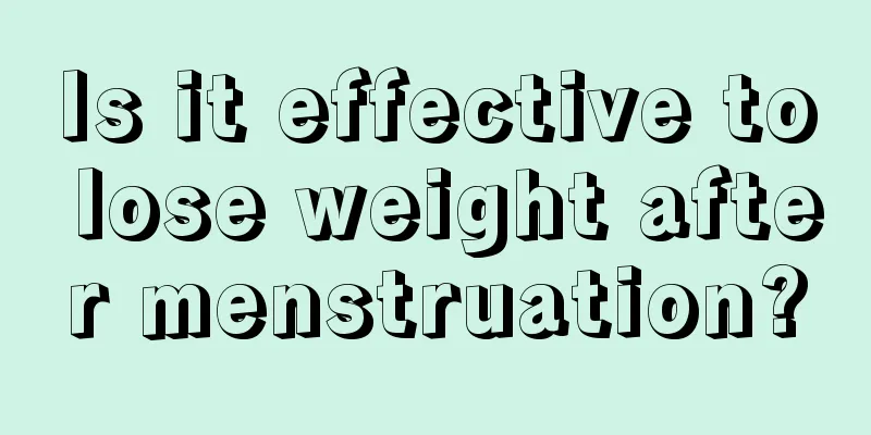 Is it effective to lose weight after menstruation?