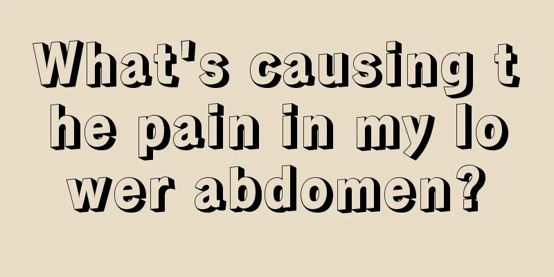 What's causing the pain in my lower abdomen?