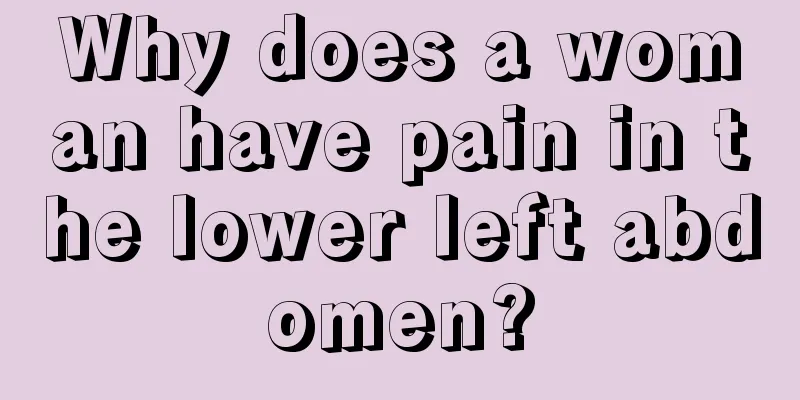 Why does a woman have pain in the lower left abdomen?