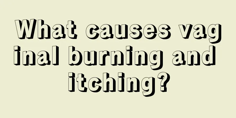 What causes vaginal burning and itching?