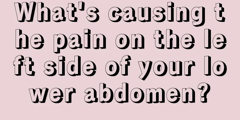 What's causing the pain on the left side of your lower abdomen?