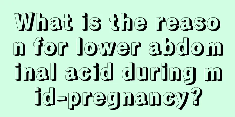 What is the reason for lower abdominal acid during mid-pregnancy?