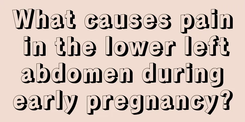 What causes pain in the lower left abdomen during early pregnancy?